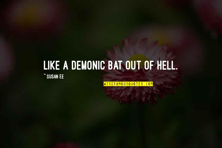 School Memes Quotes By Susan Ee: like a demonic bat out of Hell.