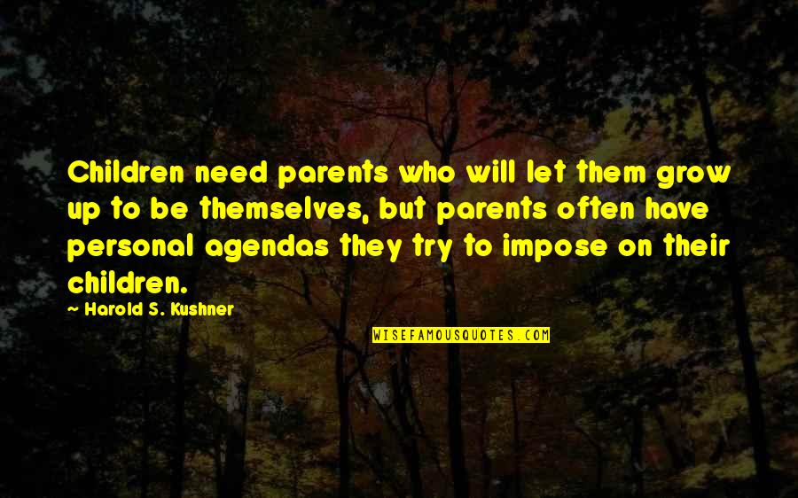 School Message Board Quotes By Harold S. Kushner: Children need parents who will let them grow