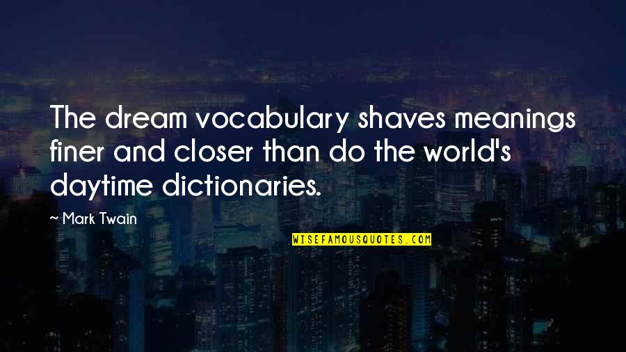 School Message Board Quotes By Mark Twain: The dream vocabulary shaves meanings finer and closer
