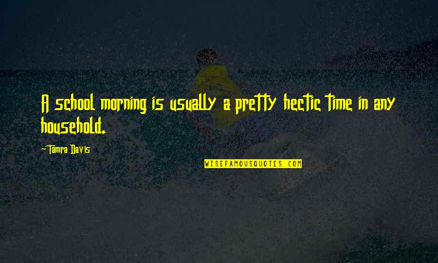 School Morning Quotes By Tamra Davis: A school morning is usually a pretty hectic