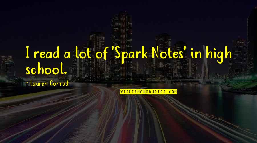 School Notes Quotes By Lauren Conrad: I read a lot of 'Spark Notes' in