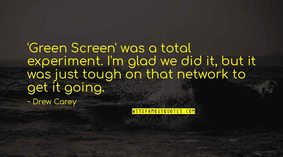 School Of Good And Evil Quotes By Drew Carey: 'Green Screen' was a total experiment. I'm glad School Of Good And Evil Quotes By Drew Carey: 'Green Screen' was a total experiment. I'm glad