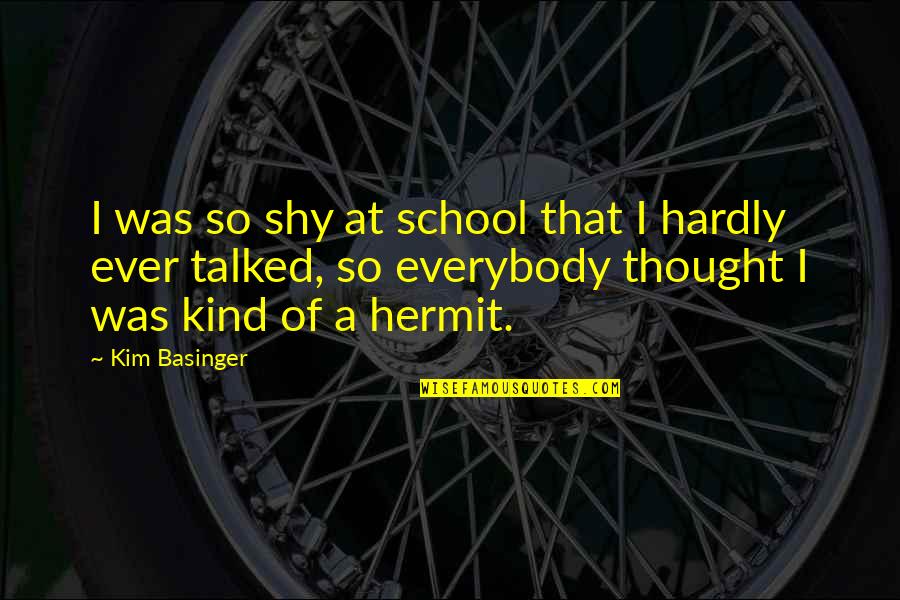 School Of Thought Quotes By Kim Basinger: I was so shy at school that I