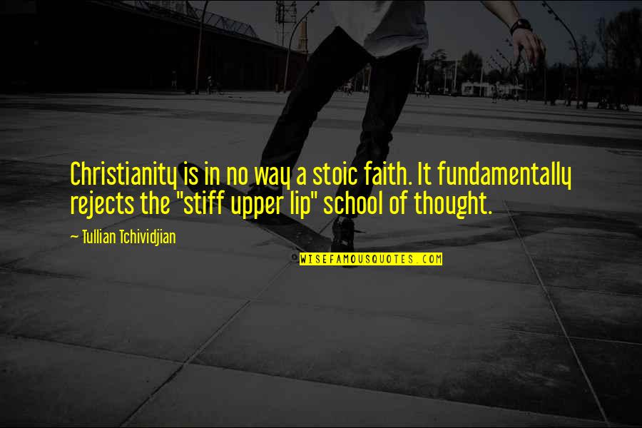 School Of Thought Quotes By Tullian Tchividjian: Christianity is in no way a stoic faith.