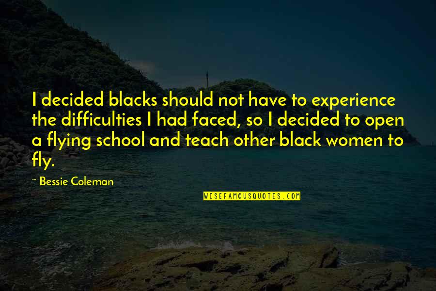 School Open Quotes By Bessie Coleman: I decided blacks should not have to experience School Open Quotes By Bessie Coleman: I decided blacks should not have to experience