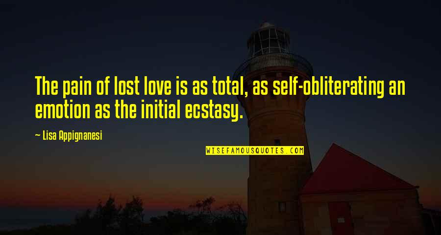 School Our Second Home Quotes By Lisa Appignanesi: The pain of lost love is as total, School Our Second Home Quotes By Lisa Appignanesi: The pain of lost love is as total,