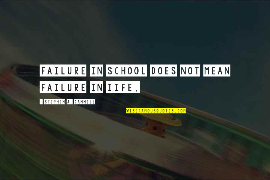 School Parent Quotes By Stephen J. Cannell: Failure in school does not mean failure in School Parent Quotes By Stephen J. Cannell: Failure in school does not mean failure in
