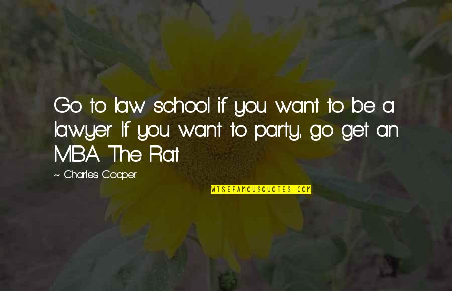 School Party Quotes By Charles Cooper: Go to law school if you want to