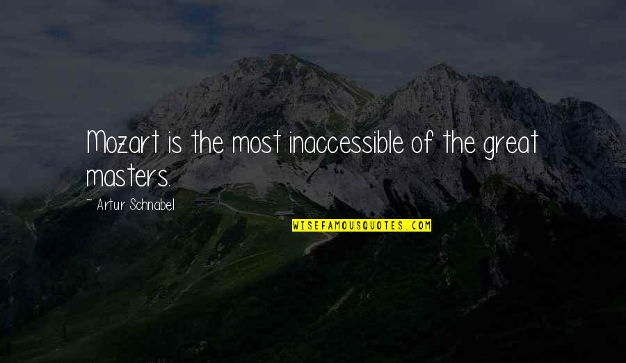 School Pass Out Quotes By Artur Schnabel: Mozart is the most inaccessible of the great School Pass Out Quotes By Artur Schnabel: Mozart is the most inaccessible of the great