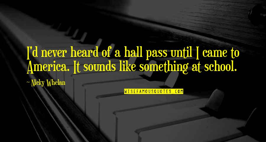 School Pass Out Quotes By Nicky Whelan: I'd never heard of a hall pass until