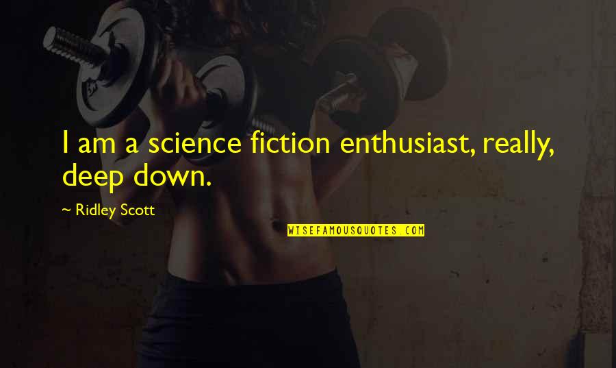School Pass Out Quotes By Ridley Scott: I am a science fiction enthusiast, really, deep School Pass Out Quotes By Ridley Scott: I am a science fiction enthusiast, really, deep