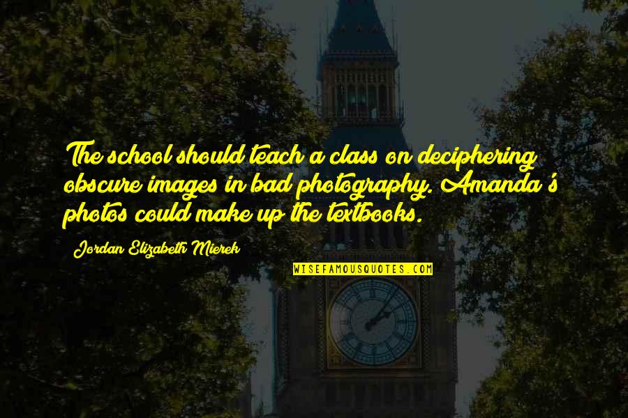 School Photos Quotes By Jordan Elizabeth Mierek: The school should teach a class on deciphering School Photos Quotes By Jordan Elizabeth Mierek: The school should teach a class on deciphering
