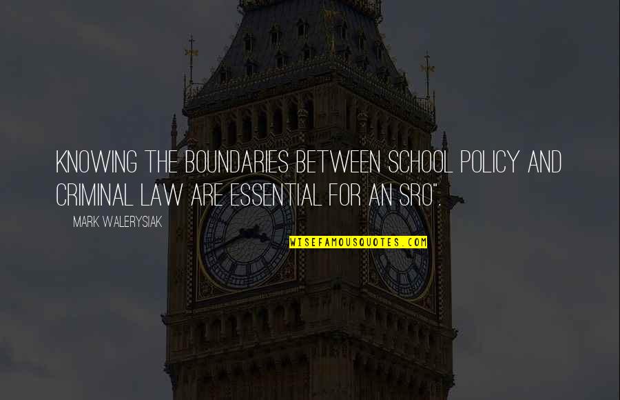School Policy Quotes By Mark Walerysiak: Knowing the boundaries between school policy and criminal