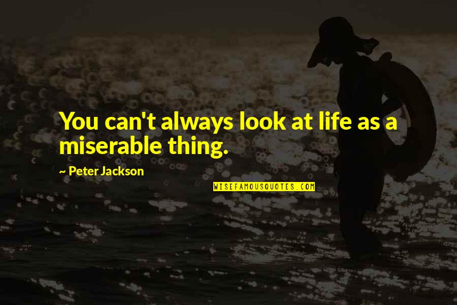 School Presentation Quotes By Peter Jackson: You can't always look at life as a School Presentation Quotes By Peter Jackson: You can't always look at life as a