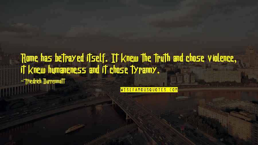 School Principal Quotes By Friedrich Durrenmatt: Rome has betrayed itself. It knew the truth