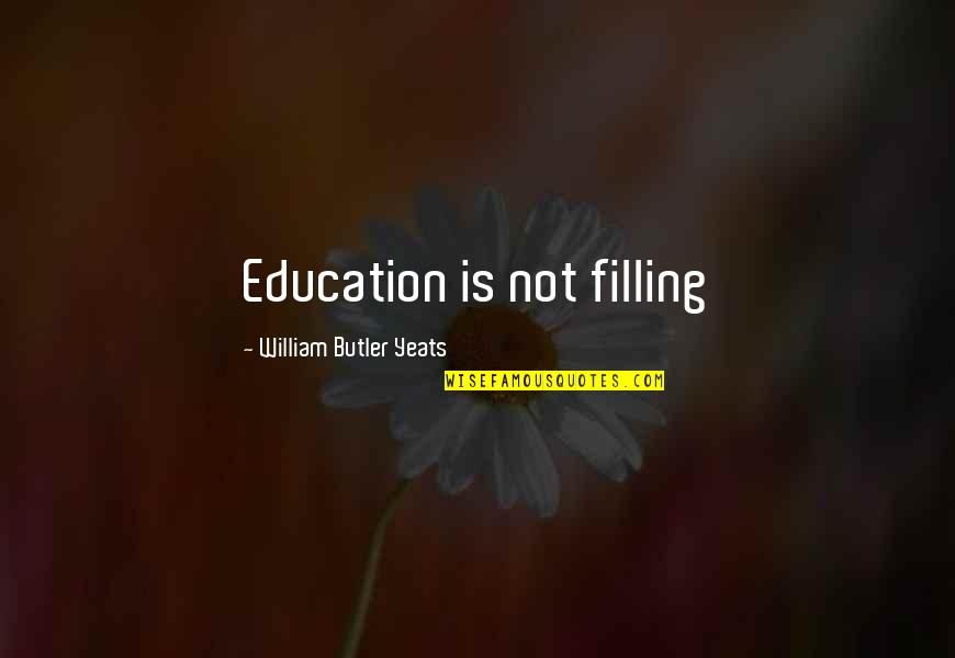 School Promotion Quotes By William Butler Yeats: Education is not filling