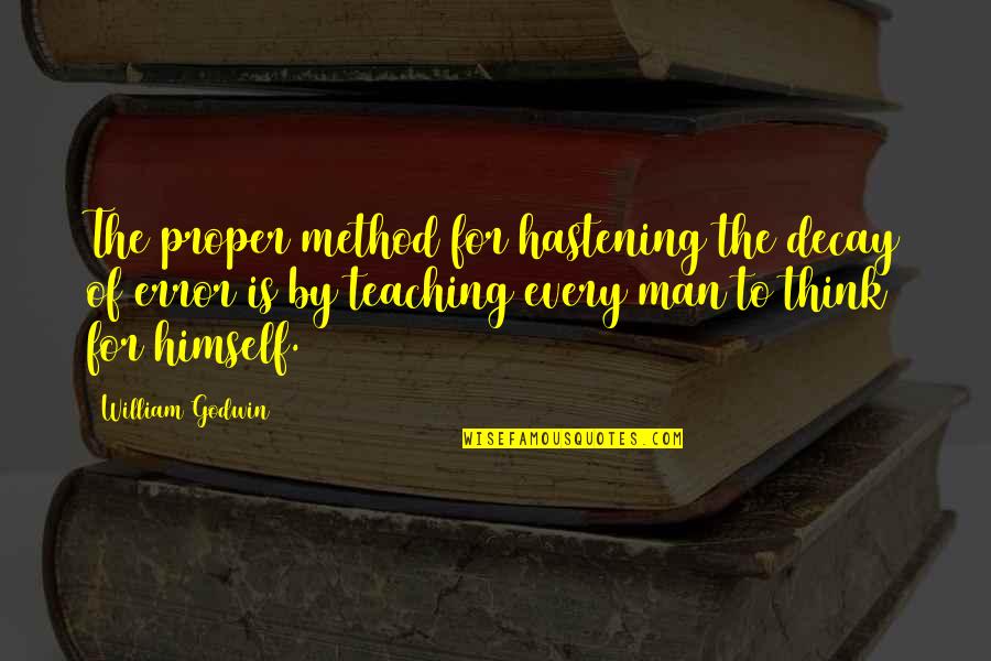 School Psychologist Quotes By William Godwin: The proper method for hastening the decay of