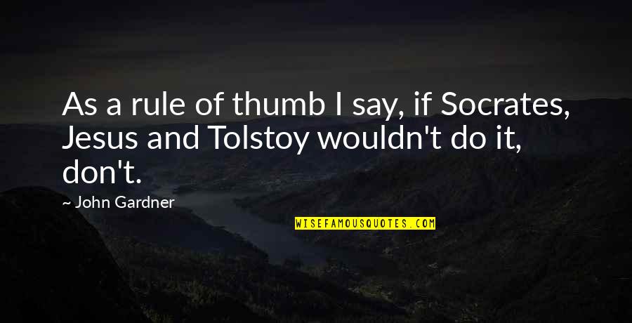 School Publication Quotes By John Gardner: As a rule of thumb I say, if