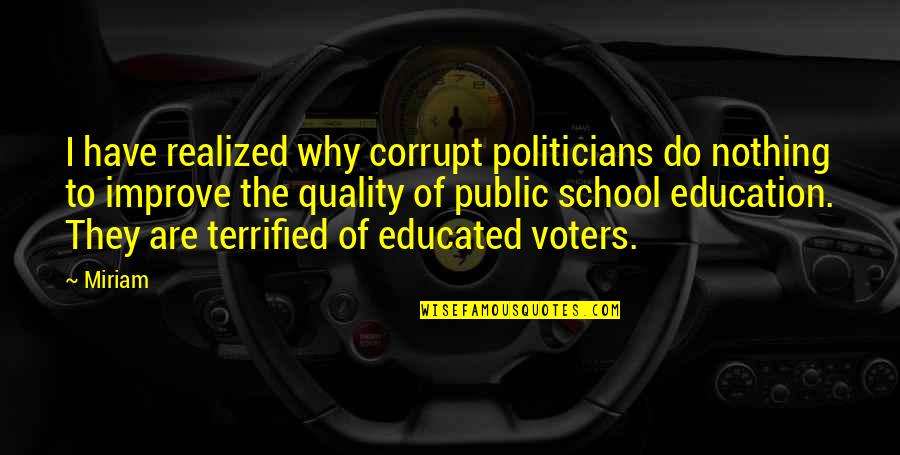 School Quality Education Quotes By Miriam: I have realized why corrupt politicians do nothing