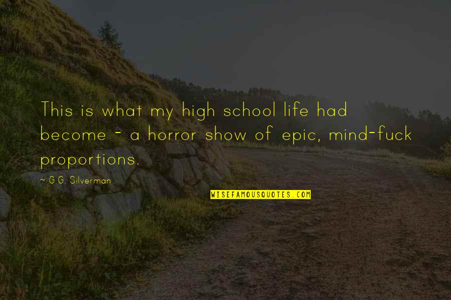 School Quotes Quotes By G.G. Silverman: This is what my high school life had