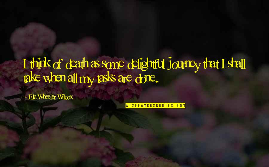 School Registrar Quotes By Ella Wheeler Wilcox: I think of death as some delightful journey School Registrar Quotes By Ella Wheeler Wilcox: I think of death as some delightful journey