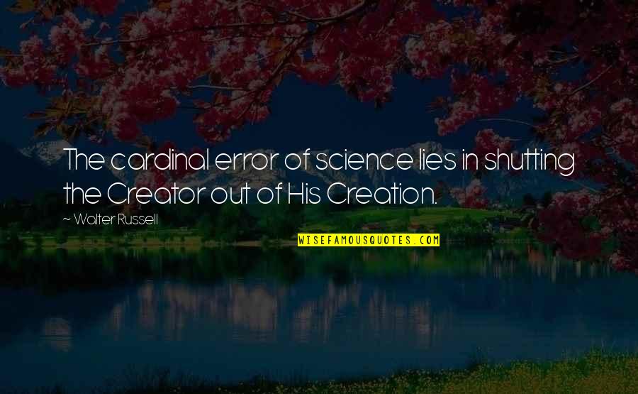 School Related Bible Quotes By Walter Russell: The cardinal error of science lies in shutting