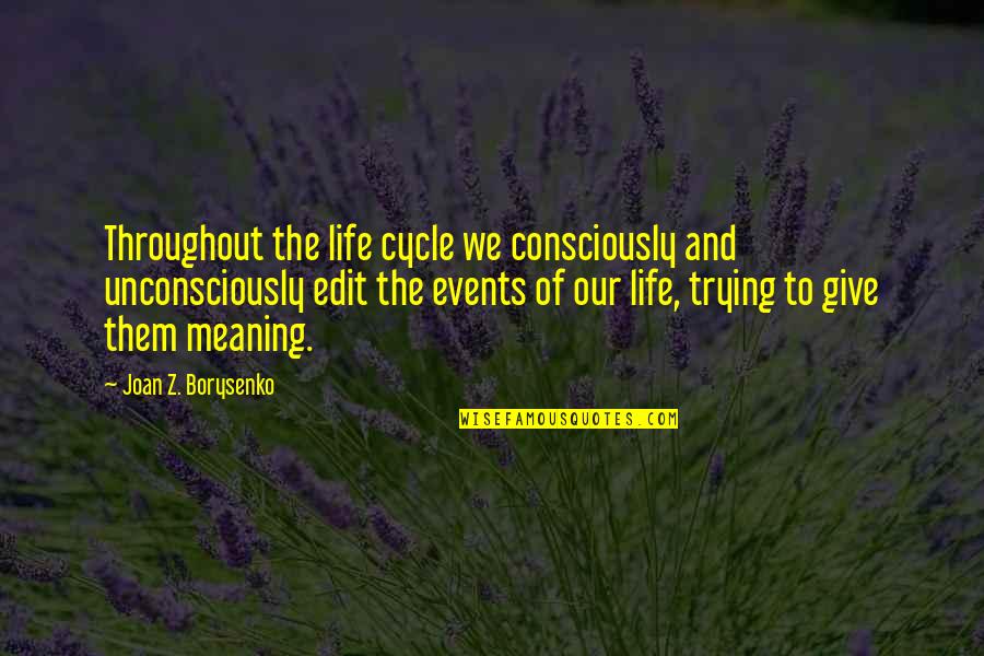 School Related Quotes By Joan Z. Borysenko: Throughout the life cycle we consciously and unconsciously School Related Quotes By Joan Z. Borysenko: Throughout the life cycle we consciously and unconsciously