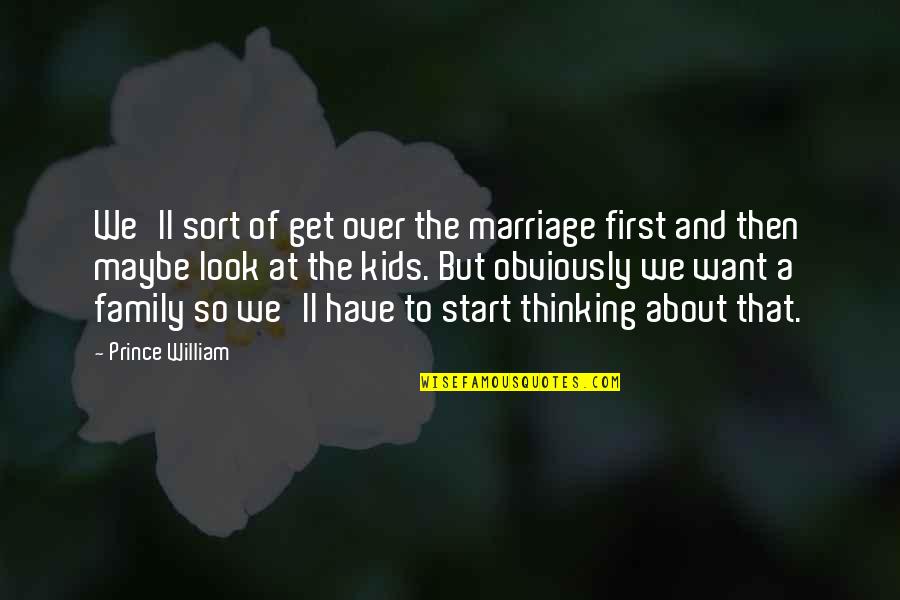School Related Quotes By Prince William: We'll sort of get over the marriage first