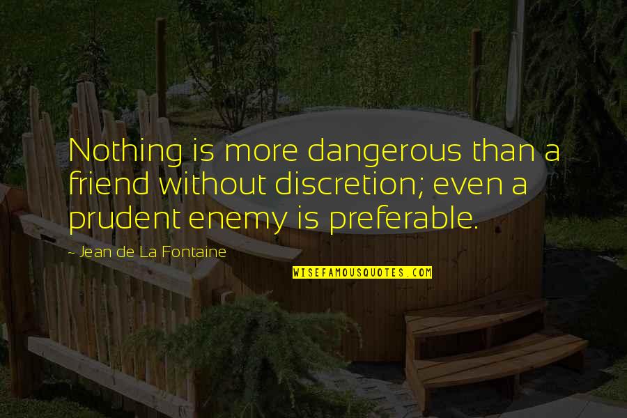 School Reopening Day Quotes By Jean De La Fontaine: Nothing is more dangerous than a friend without