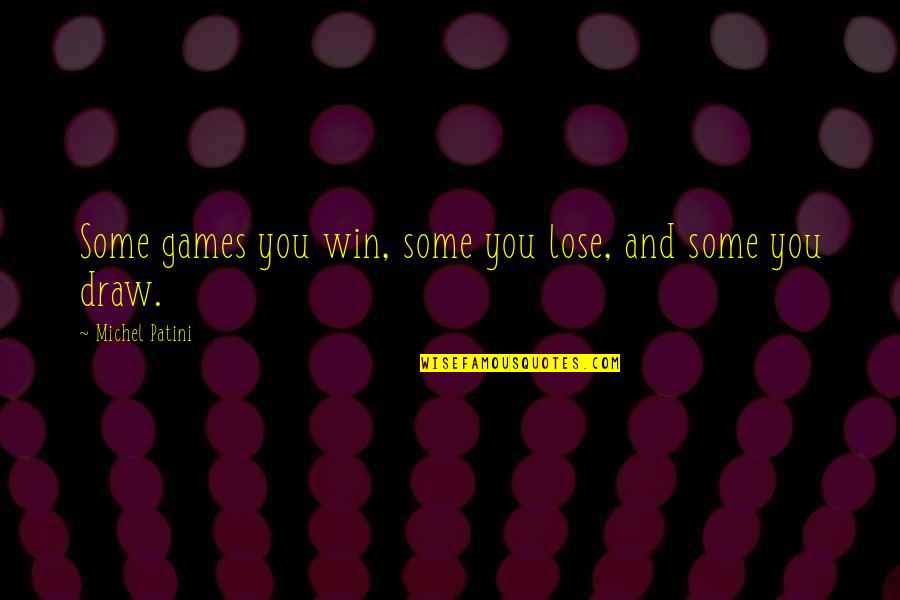 School Requirements Quotes By Michel Patini: Some games you win, some you lose, and