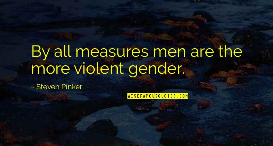 School Resource Officer Quotes By Steven Pinker: By all measures men are the more violent