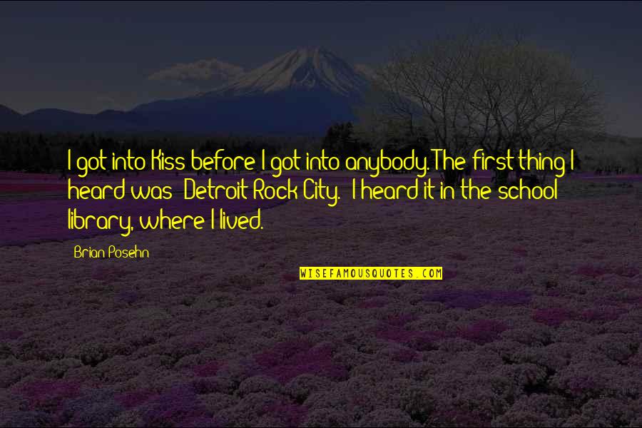 School Rock Quotes By Brian Posehn: I got into Kiss before I got into