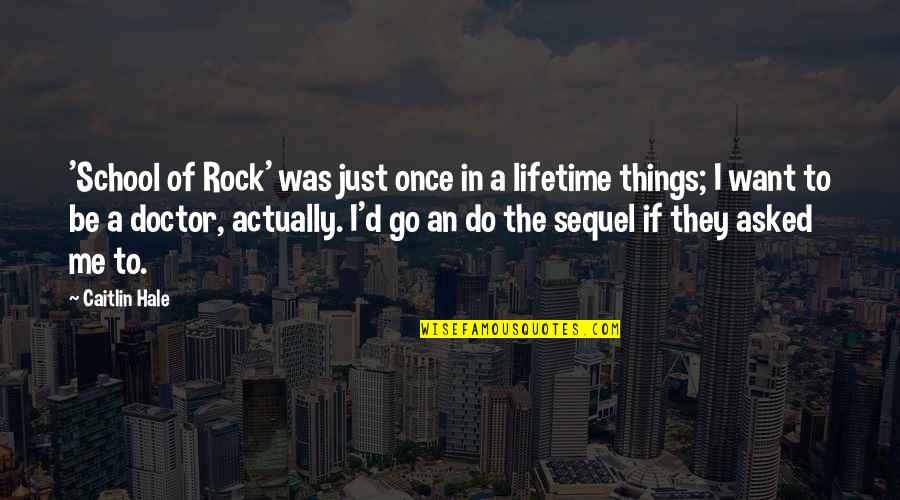 School Rock Quotes By Caitlin Hale: 'School of Rock' was just once in a