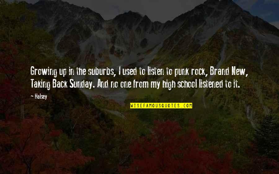 School Rock Quotes By Halsey: Growing up in the suburbs, I used to