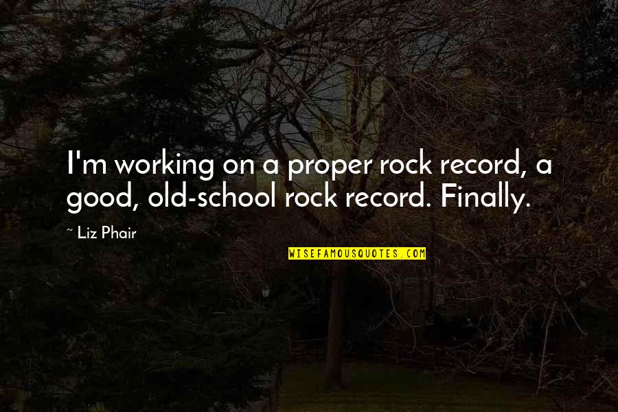 School Rock Quotes By Liz Phair: I'm working on a proper rock record, a