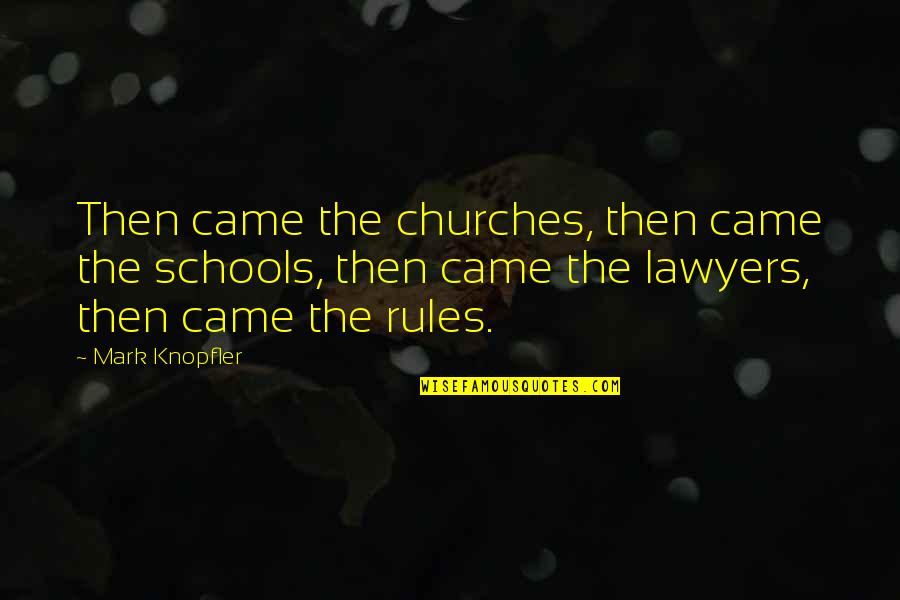 School Rules Quotes By Mark Knopfler: Then came the churches, then came the schools, School Rules Quotes By Mark Knopfler: Then came the churches, then came the schools,