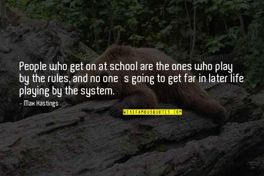 School Rules Quotes By Max Hastings: People who get on at school are the School Rules Quotes By Max Hastings: People who get on at school are the