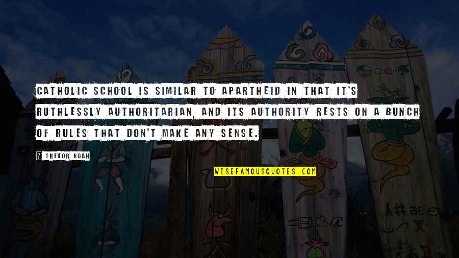School Rules Quotes By Trevor Noah: Catholic school is similar to apartheid in that School Rules Quotes By Trevor Noah: Catholic school is similar to apartheid in that