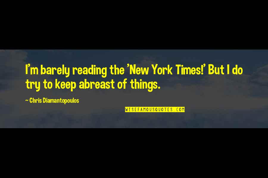 School Sayings Quotes By Chris Diamantopoulos: I'm barely reading the 'New York Times!' But