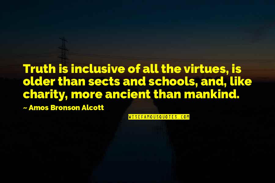School Schools Quotes By Amos Bronson Alcott: Truth is inclusive of all the virtues, is