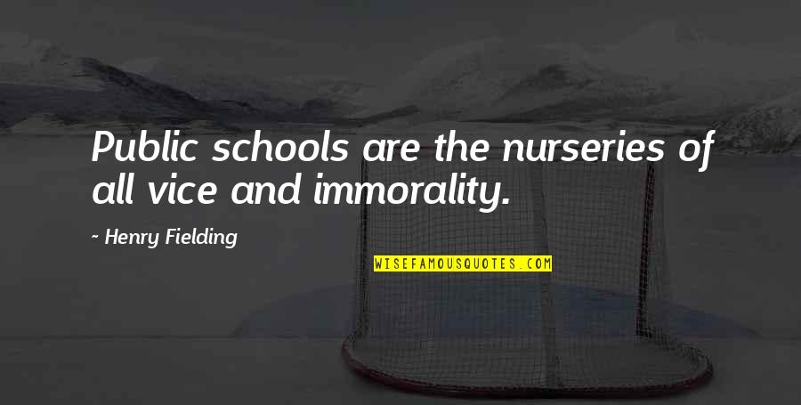 School Schools Quotes By Henry Fielding: Public schools are the nurseries of all vice