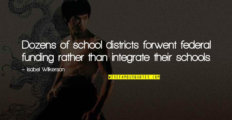 School Schools Quotes By Isabel Wilkerson: Dozens of school districts forwent federal funding rather School Schools Quotes By Isabel Wilkerson: Dozens of school districts forwent federal funding rather