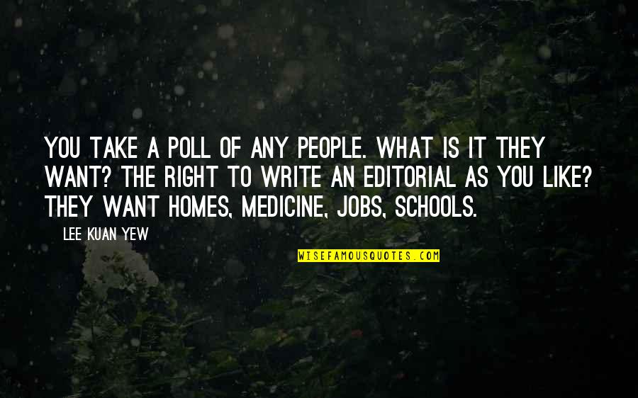 School Schools Quotes By Lee Kuan Yew: You take a poll of any people. What