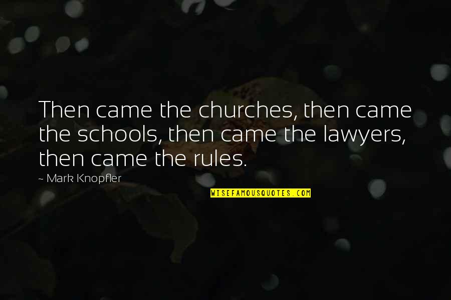 School Schools Quotes By Mark Knopfler: Then came the churches, then came the schools,