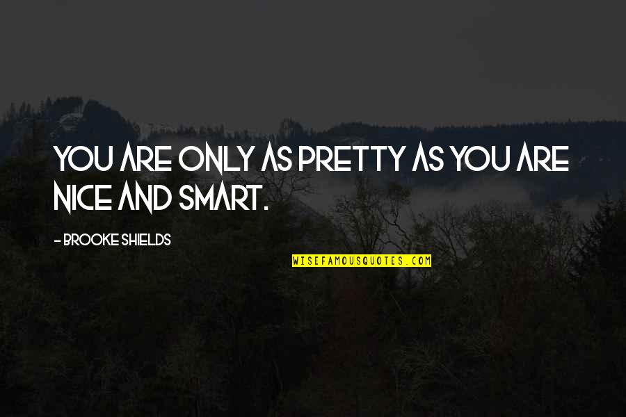 School Security Quotes By Brooke Shields: You are only as pretty as you are School Security Quotes By Brooke Shields: You are only as pretty as you are