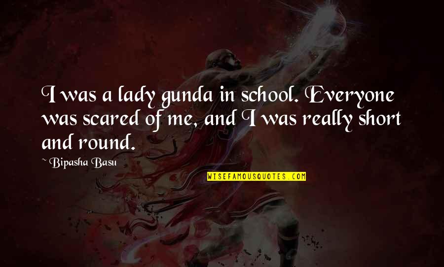 School Short Quotes By Bipasha Basu: I was a lady gunda in school. Everyone