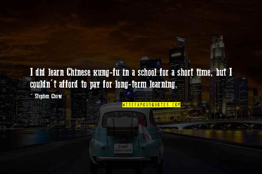 School Short Quotes By Stephen Chow: I did learn Chinese kung-fu in a school