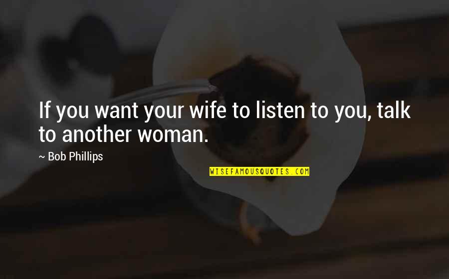School Social Workers Quotes By Bob Phillips: If you want your wife to listen to