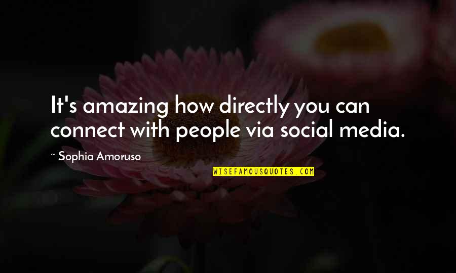 School Social Workers Quotes By Sophia Amoruso: It's amazing how directly you can connect with