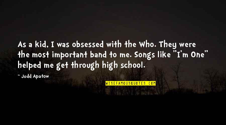 School Song Quotes By Judd Apatow: As a kid, I was obsessed with the School Song Quotes By Judd Apatow: As a kid, I was obsessed with the